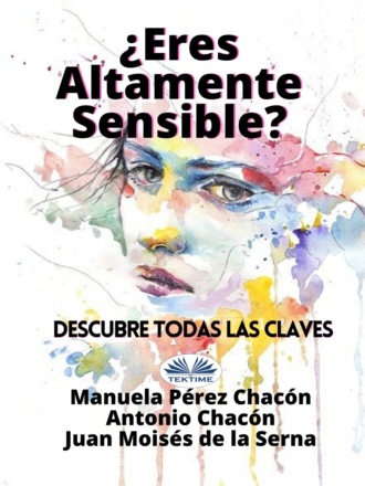 Dr. Juan Moisés De La Serna. ¿Eres Altamente Sensible?: Descubre Todas Las Claves