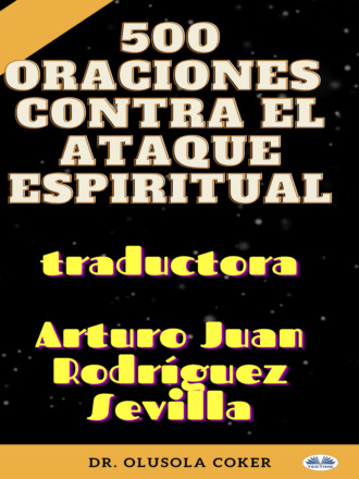 Dr. Olusola Coker. 500 Oraciones Contra El Ataque Espiritual
