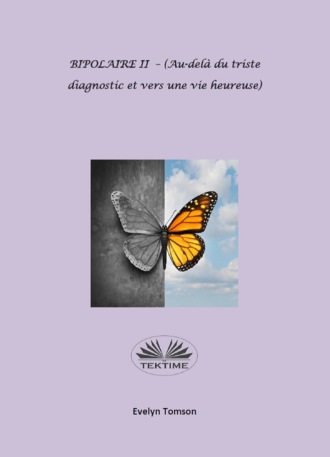 Evelyn Tomson. BIPOLAIRE II - (Au-Delà Du Triste Diagnostic Et Vers Une Vie Heureuse)