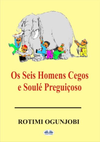 Rotimi Ogunjobi. Os Seis Homens Cegos E Soulé Preguiçoso