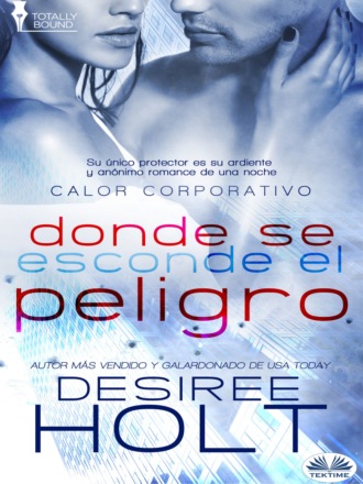 Desiree Holt. Donde Se Oculta El Peligro