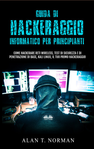Alan T. Norman. Guida Di Hackeraggio Informatico Per Principianti