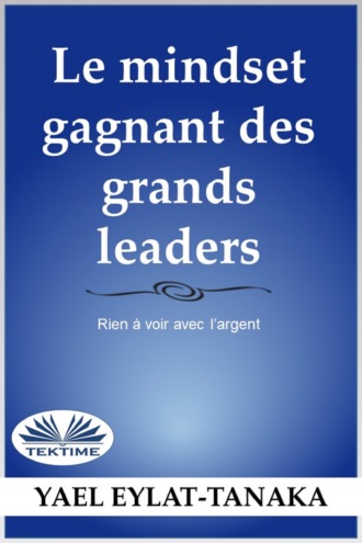 Yael Eylat-Tanaka. La Mentalité Du Succès Des Grands Leaders
