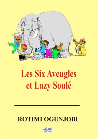 Rotimi Ogunjobi. Les Six Aveugles Et Lazy Soulé