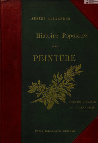 Arsene Alexandre. Histoire populaire de la peinture. Ecoles flamande et hollandaise = Популярная история живописи. Фламандские и голландские школы