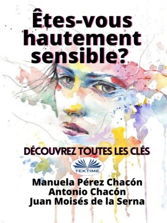 Dr. Juan Moisés De La Serna. Etes-Vous Hautement Sensible? Découvrez Toutes Les Clés