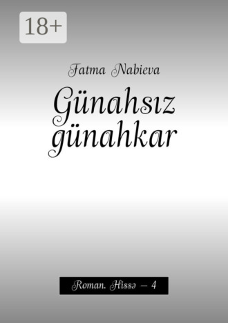 . Günahsız günahkar. Roman. Hissə – 4
