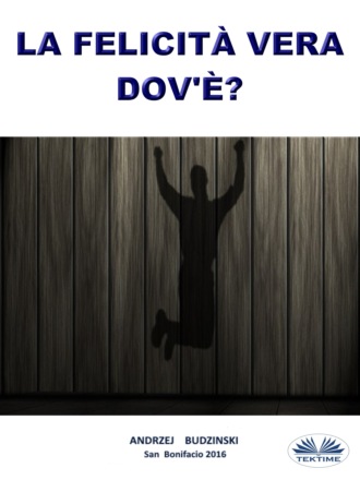 . La Felicità Vera Dov'È?