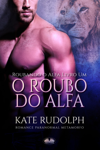Kate Rudolph. O Roubo Do Alfa