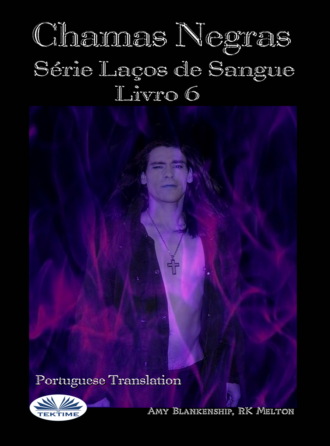 Amy Blankenship. Chamas Escuras (Laços De Sangue Livro 6)