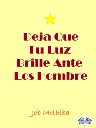 Job Mothiba. Deja Que Tu Luz Brille Ante Los Hombre