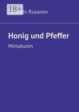 Valentin Ruzanov. Honig und Pfeffer. Miniaturen