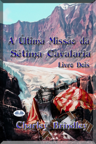 Charley Brindley. A Última Missão Da Sétima Cavalaria: Livro Dois