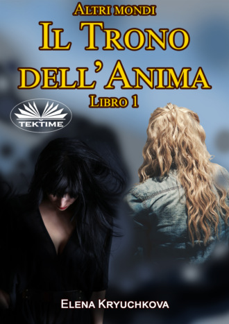 . Altri Mondi. Il Trono Dell'Anima. Libro 1