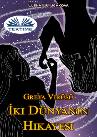 . Greya Virüsü. İki Dünyanın Hikayesi