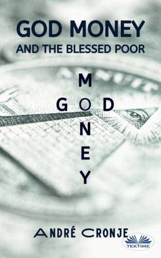 André Cronje. God Money And The Blessed Poor