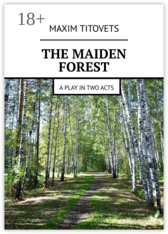 Maxim Titovets. The Maiden Forest. A play in two acts