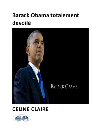 Celine Claire. Barack Obama Totalement Dévoilé