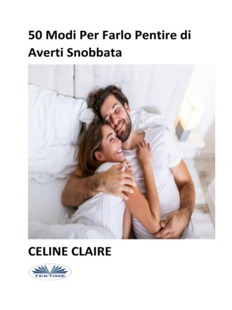 . 50 Modi Per Farlo Pentire Di Averti Snobbata