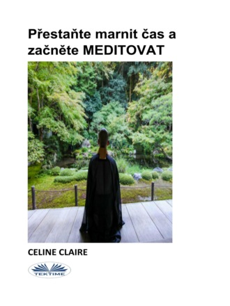 Celine Claire. Přestaňte Marnit Čas A Začněte MEDITOVAT
