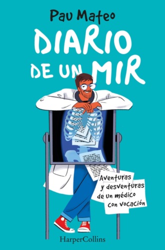 Pau Mateo. Diario de un MIR. Aventuras y desventuras de un m?dico con vocaci?n
