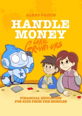 Aleks Gridin. Handle money like Grown-ups. Financial education for Kids from the Mobiles