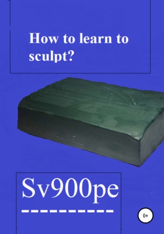 sv900pe. How to learn to sculpt?