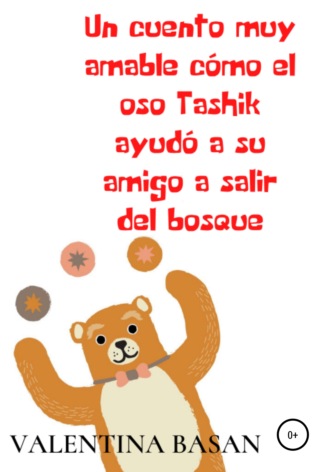 Валентина Басан. Un cuento muy amable cómo el oso Tashik ayudó a su amigo a salir del bosque