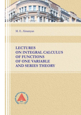 . Lectures on integral calculus of functions of one variable and series theory