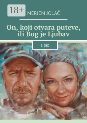 . On, koji otvara puteve, ili Bog je Ljubav. 3. dio