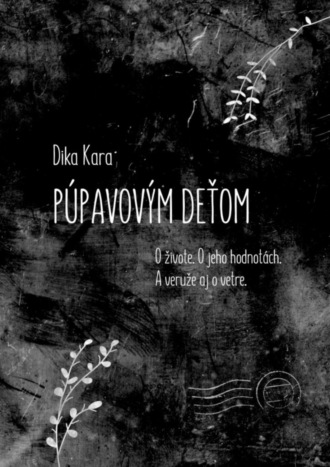 Dika Kara. Púpavovým deťom. O živote. O jeho hodnotách. A veruže aj o vetre