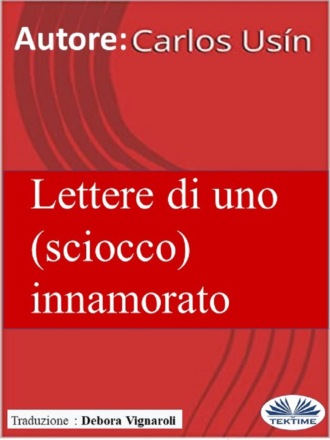 . Lettere Di Uno (Sciocco) Innamorato