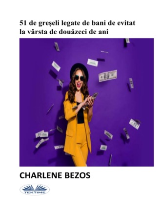 . 51 De Greșeli Legate De Bani De Evitat La Vârsta De Douăzeci De Ani.
