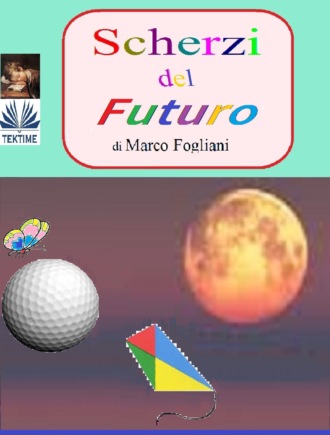 Marco Fogliani. Scherzi Del Futuro