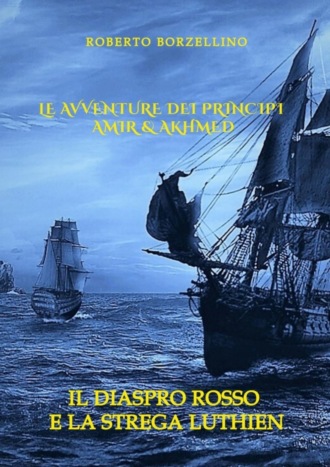 Roberto Borzellino. Le avventure dei Principi Amir & Akhmed. Il Diaspro rosso e la strega Luthien