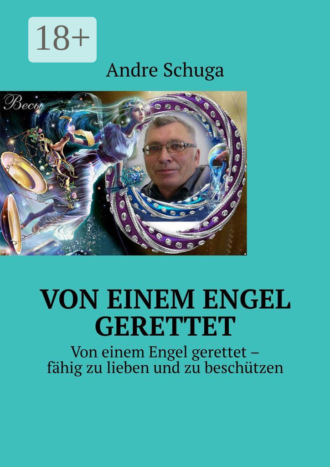 . Von einem Engel gerettet. Von einem Engel gerettet – fähig zu lieben und zu beschützen