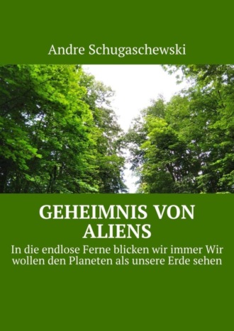 Andre Schugaschewski. Geheimnis von aliens. In die endlose Ferne blicken wir immer Wir wollen den Planeten als unsere Erde sehen