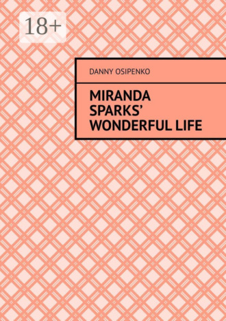 Danny Osipenko. Miranda Sparks’ wonderful life