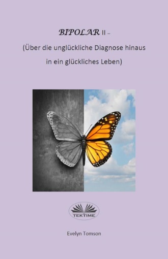 . Bipolar-Typ-II - Über Die Unglückliche Diagnose Hinaus Und In Ein Glückliches Leben
