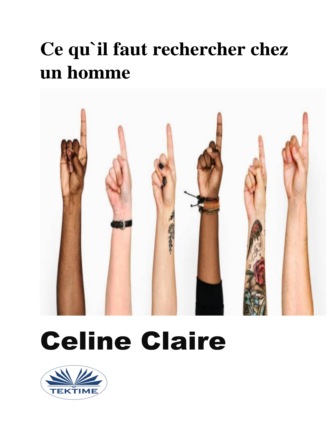 Celine Claire. Ce Qu'Il Faut Rechercher Chez Un Homme