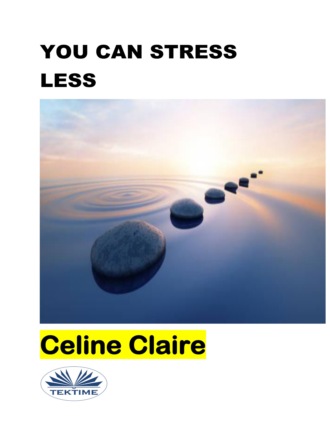 Celine Claire. You Can Stress Less