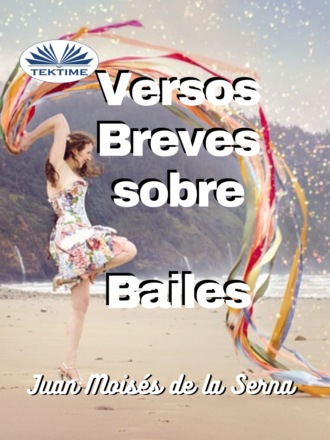 Juan Moisés De La Serna Tuya. Versos Breves Sobre Bailes