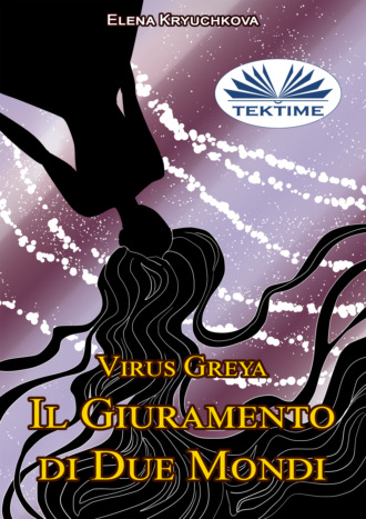 . Virus Greya. Il Giuramento Di Due Mondi.