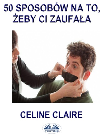 Celine Claire. 50 Sposobów Na To, Żeby Ci Zaufała.