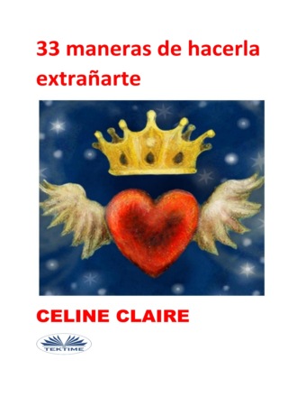 Celine Claire. 33 Maneras De Hacerla Extrañarte