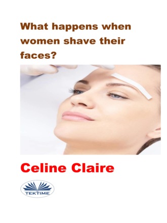 Celine Claire. What Happens When Women Shave Their Faces?
