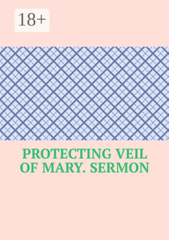 . Protecting Veil of Mary. Sermon