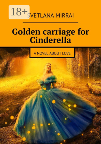 . Golden сarriage for Cinderella. A novel about love