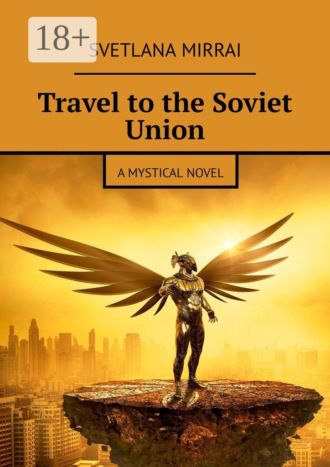 . Travel to the Soviet Union. A mystical novel