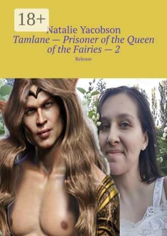Natalie Yacobson. Tamlane – Prisoner of the Queen of the Fairies – 2. Release